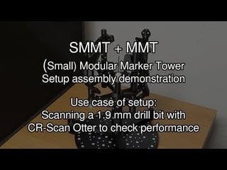 Assembly demonstration video of a SMMT/MMT setup for scanning 1.9 mm drill bit with CR-Scan Otter